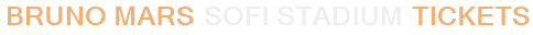 Bruno Mars SoFi Stadium Tickets